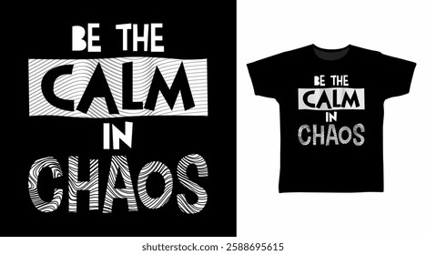 Be the calm in chaos typography hand drawn, vector ready for print on t-shirt and other uses.