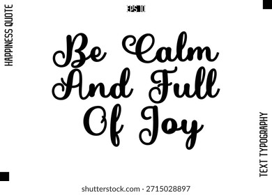 Seien Sie ruhig und voller Freude - Happiness Quote Premium Cursive Typografie Alphabetische Schrift