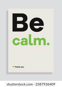 Be calm. Poster. Graphic. Inspirational. Text