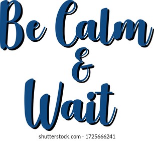 Be calm and wait t shirt design suitable for fabric print / print on any colour. also colour can be edit with editable files. vector illustration design or any other print