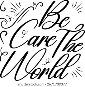 Be care the the world. It is typography t shirt design.