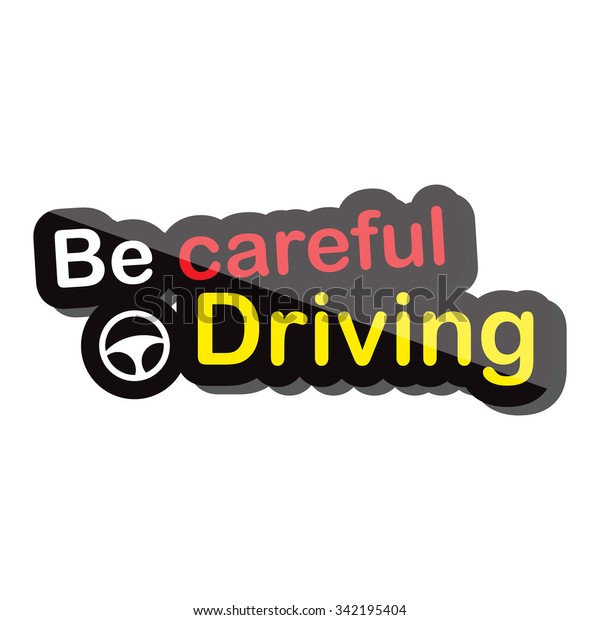 be careful driving text design on\
white background isolate vector illustration eps\
10
