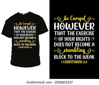 Be careful, however, that the exercise of your rights Bible verse t shirt design