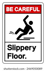 Be Careful Slippery Floor Symbol Sign,Vector Illustration, Isolate On White Background Label. EPS10