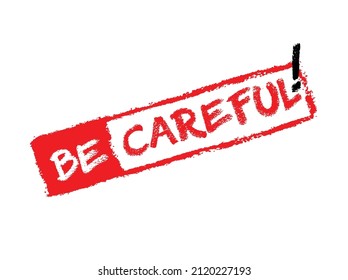 Be careful stamp on white background. Sign, label, sticker.