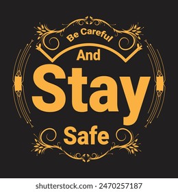 Be Careful And Stay Safe Typography T-Shirt Design