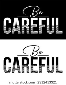 Be Careful. Vector design for T-shirts, Cups, Stickers, Custom Tumblers, Custom Caps,
Printables, Pillows, Bags, Sweaters, Jumpers, Hoodies, etc.