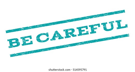 Be Careful watermark stamp. Text tag between parallel lines with grunge design style. Rubber seal stamp with unclean texture. Vector color ink imprint on a white background.