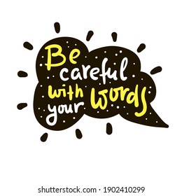 Be Careful With Your Words - Inspire Motivational Religious Quote. Hand Drawn Beautiful Lettering. Print For Inspirational Poster, T-shirt, Bag, Cups, Card, Flyer, Sticker, Badge. Cute Funny Vector 