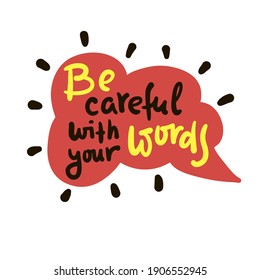 Be careful with your words - inspire motivational religious quote. Hand drawn beautiful lettering. Print for inspirational poster, t-shirt, bag, cups, card, flyer, sticker, badge. Cute funny vector 