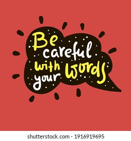 Be careful with your words - inspire motivational religious quote. Hand drawn beautiful lettering. Print for inspirational poster, t-shirt, bag, cups, card, flyer, sticker, badge. Cute funny vector 