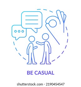 Be Casual Blue Gradient Concept Icon. Improving Teenage Attitude Abstract Idea Thin Line Illustration. Positive Conversation Between Family. Isolated Outline Drawing. Myriad Pro-Bold Font Used