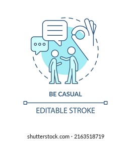 Be casual turquoise concept icon. Improving teenage attitude abstract idea thin line illustration. Positive relationships. Isolated outline drawing. Editable stroke. Arial, Myriad Pro-Bold fonts used