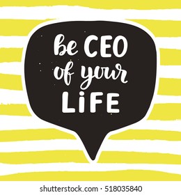 Be CEO of Your Life motivational quote. Hand written lettering in speech bubble background. Business concept. Vector illustration.