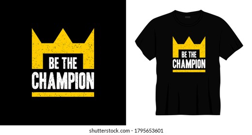be the champion typography t-shirt design. Ready to print for apparel, poster, illustration. Modern, simple, lettering t shirt vector