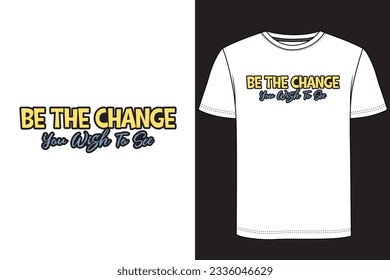 Be the chance you wish to see - Typography T-shirt Design. Motivational t-shirt design, Inspirational t-shirt design