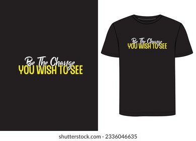 Be the chance you wish to see - Typography T-shirt Design. Motivational t-shirt design, Inspirational t-shirt design