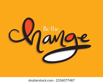 BE THE CHANGE. black, orange and white vector brush lettering poster