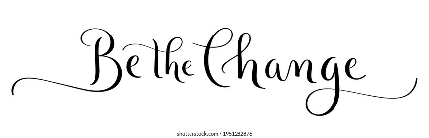 BE THE CHANGE black vector brush calligraphy banner with flourishes isolated on white background