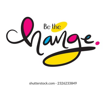 BE THE CHANGE black vector brush lettering with blue, pink and yellow infills