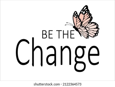 be the change with butterfly design