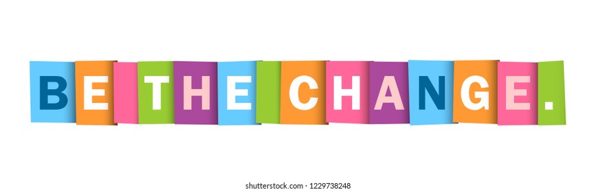 BE THE CHANGE. colorful typography banner
