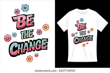 Be the change concept vintage lettering quote with flowers