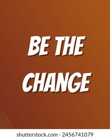 Be the change Inspirational and motivational quotes, typography, fashion, art, designs: for prints, posters, cards, t shirt, coffee mug hoodies etc.