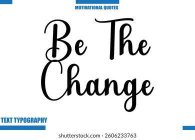  Be The Change Inspirational Saying In Cursive Modern Text Lettering
