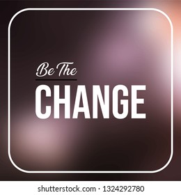 be the change. Life quote with modern background vector illustration