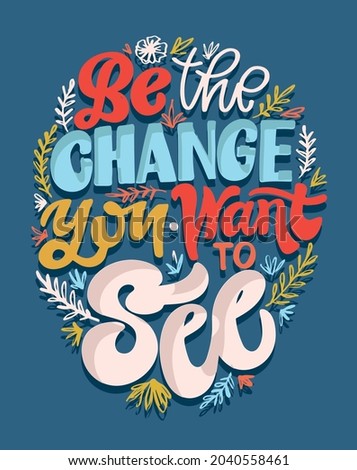 Be the change. Motivation hand drawn doodle lettering poster about life. Lettering for poster, banner, t-shirt design.