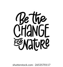 Be the Change for Nature Handwritten Quote for Eco and Environmental Design 