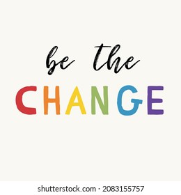 Be the Change phrase quote made from different colorful circles on wavy background. Business , Self-motivation, Training, Life change, self care improvement concept. Symbol of personality being unique