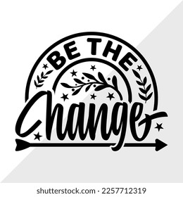 Be The Change SVG Printable Vector Illustration