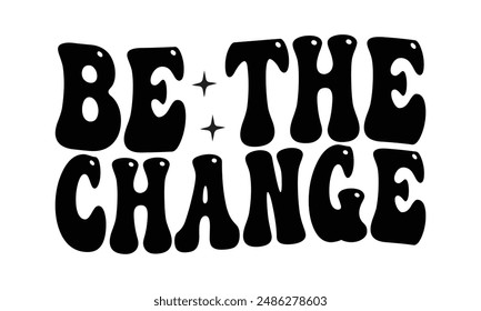 Be the change t shirt design, vector file  