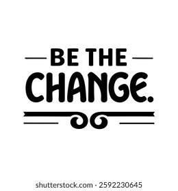  Be the change  typography calligraphy t-shirt design on white background 