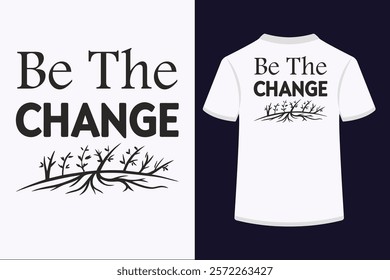 "Be The Change typography t-shirt design featuring bold, inspiring lettering. Perfect for promoting positivity, motivation, and personal growth. Ideal for print-on-demand platforms and micro-stock sit