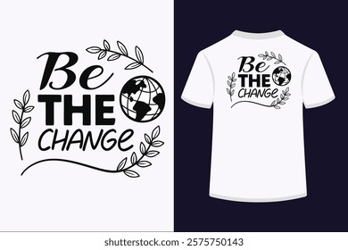 "Be The Change typography t-shirt design features bold, inspiring text with a modern layout. Perfect for spreading positivity and motivation, this design is ideal for casual wear or statement pieces. 