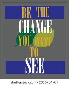 Be the change you want to see typography motivational inspirational quotes