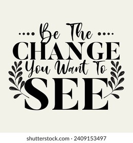 Be the change you want to see,  trending motivational quotes, Streetwear T-shirt Designs Artwork Set, Graffiti Vector Collection for Apparel and Clothing Print..