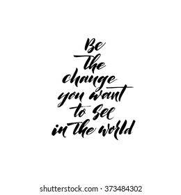 Be the change you want to see in the world card. Hand drawn lettering background. Motivational quote. Ink illustration. Modern brush calligraphy. Isolated on white background. 