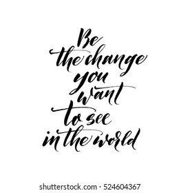 Be the change you want to see in the world postcard. Ink illustration. Modern brush calligraphy. Isolated on white background.