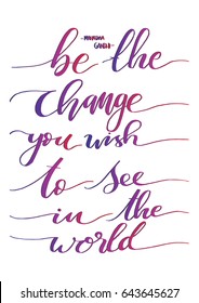 Be The Change You Wish To see In The World. Hand Lettered Quote. Inspirational Wall Art. Modern Calligraphy