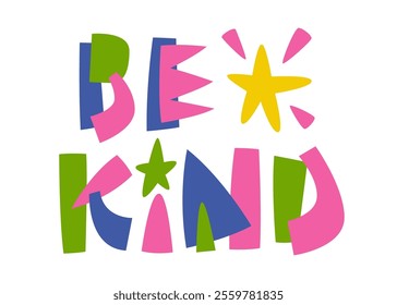 Be Kind. Colorful collage-style illustration in playful, bold typography. The design in bright green, pink, yellow, and blue shapes, star accents, and an abstract layout, radiating positivity and joy