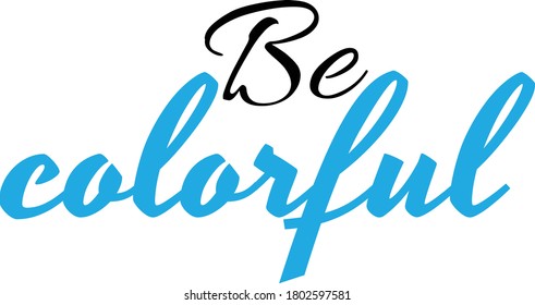 Be colorful vector quote print happy inspiration motivation