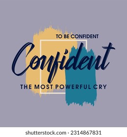 To be confident the most powerful cry typographic slogan for t shirt printing, tee graphic design.