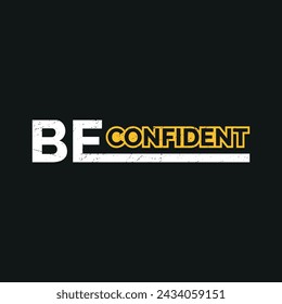 Be confident, typography t-shirt design, premium quality