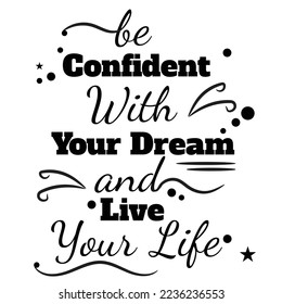 'Be confident with your dream' slogan inscription. Vector positive life quote. Illustration for prints on t-shirts and bags, posters, cards. Typography design with motivational quote.