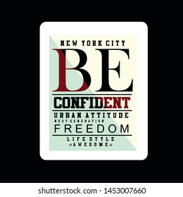 be confident,slogan,quotes,term,alphabet,lettering tee element graphic t shirt print vector illustration design