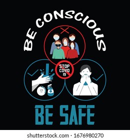 Be conscious be safe -vector t-shirt design template.Stay protected from 2019 Pestilence Novel Corona Virus T-shirt.Good for COVID-19 poster and label as well. Fighting corona virus.